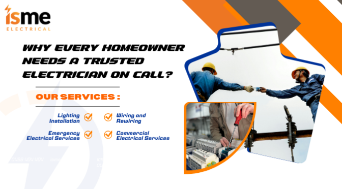 Why Every Homeowner Needs a Trusted Electrician on Call?