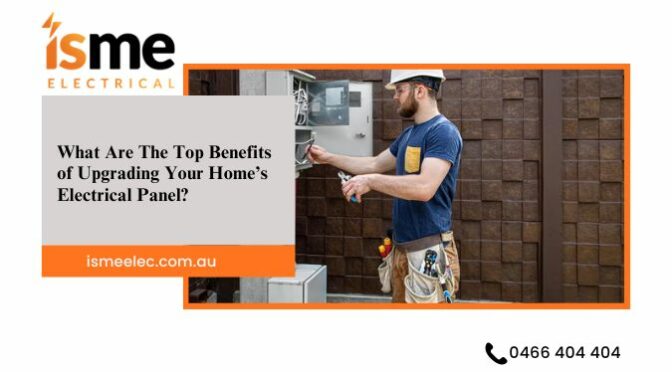 What Are The Top Benefits of Upgrading Your Home’s Electrical Panel?