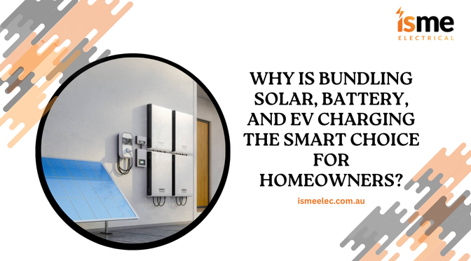 Why Is Bundling Solar, Battery, And EV Charging The Smart Choice For Homeowners?
