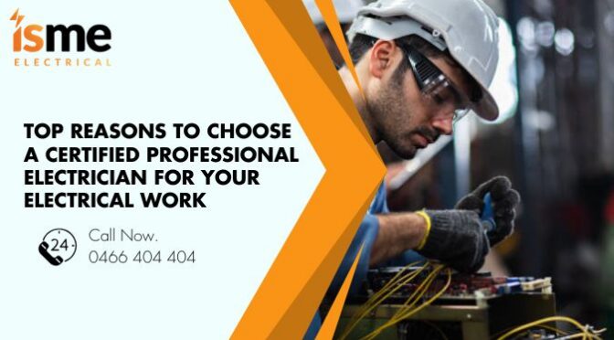 Top Reasons to Choose a Certified Professional Electrician for Your Electrical Work